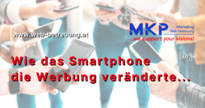 MKP Marketing & Web-Betreuung | Blog | Wie Smartphones die Werbung veränderten